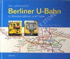 Book cover of Ein Jahrhundert Berliner U-Bahn in Streckenplänen und Fotos by POPPEL, Uwe & HILKENBACH, Sigurd